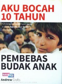 Aku Bocah 10 Tahun Pembebas Budak Anak