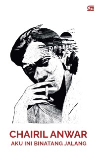 Chairil Anwar Aku Ini Binatang Jalang