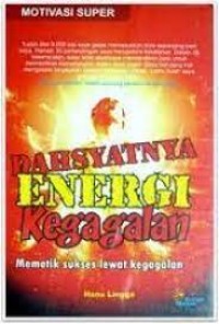 Dahsyatnya Energi Kegagalan Memetik Sukses Lewat Kegagalan