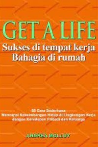 Get A life Sukses di Tempat Kerja Bahagia di Rumah