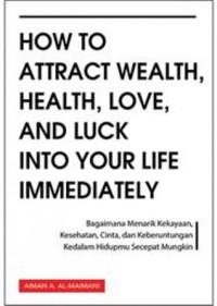 How To Attaract Wealth, Health, Love, And Luck Into Your Life Immediately
