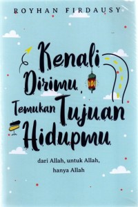 Kenali Dirimu Temukan Tujuan Hidupmu