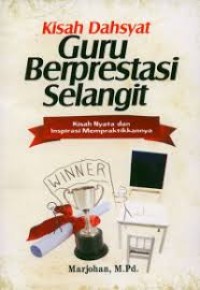 Kisah Dahsyat Guru Berprestasi Selangit