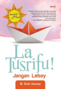 La Tusrifu! Jangan Lebay